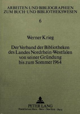 Der Verband der Bibliotheken des Landes Nordrhein-Westfalen von seiner Gruendung bis zum Sommer 1964