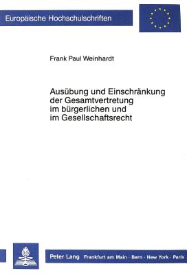 Ausuebung und Einschraenkung der Gesamtvertretung im buergerlichen und im Gesellschaftsrecht