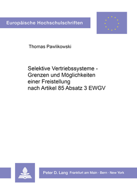 Selektive Vertriebssysteme - Grenzen und Moeglichkeiten einer Freistellung nach Artikel 85 Abs. 3 EWGV