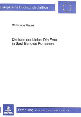 Die Idee der Liebe: Die Frau in Saul Bellows Romanen