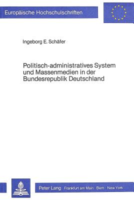 Politisch-administratives System und Massenmedien in der Bundesrepublik Deutschland