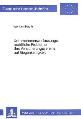 Unternehmensverfassungsrechtliche Probleme des Versicherungsvereins auf Gegenseitigkeit