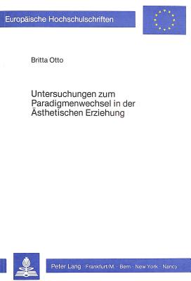 Untersuchungen zum Paradigmenwechsel in der aesthetischen Erziehung