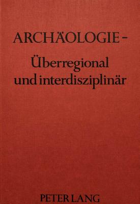 Archaeologie - ueberregional und interdisziplinaer