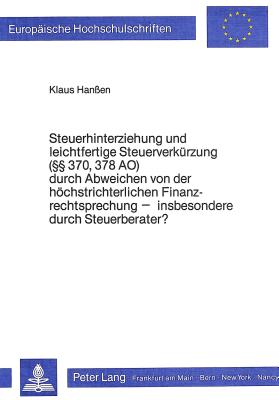 Steuerhinterziehung und leichtfertige Steuerverkuerzung ( 370, 378 AO) durch Abweichen von der hoechstrichterlichen Finanzrechtsprechung - insbesondere durch Steuerberater?