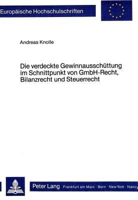 Die verdeckte Gewinnausschuettung im Schnittpunkt von GmbH-Recht, Bilanzrecht und Steuerrecht