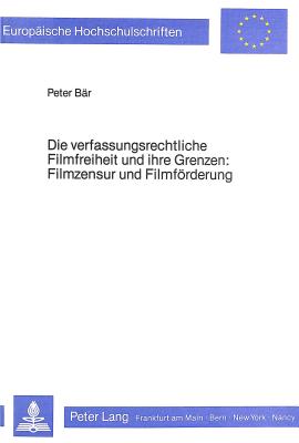 Die verfassungsrechtliche Filmfreiheit und ihre Grenzen- Filmzensur und Filmfoerderung