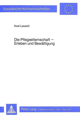 Die Pflegeelternschaft - Erleben und Bewaeltigen