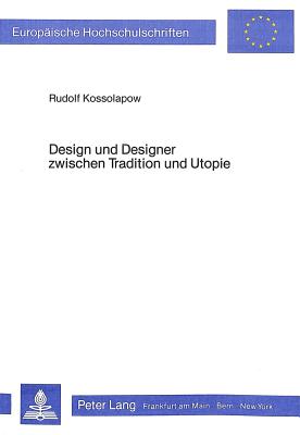 Design und Designer zwischen Tradition und Utopie