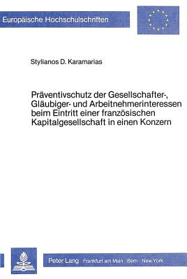 Praeventivschutz der Gesellschafter-, Glaeubiger- und Arbeitnehmer- Interessen beim Eintritt einer franzoesischen Kapitalgesellschaft in einen Konzern