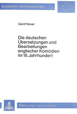 Die deutschen Uebersetzungen und Bearbeitungen englischer Komoedien im 18. Jahrhundert