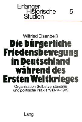 Die buergerliche Friedensbewegung in Deutschland waehrend des Ersten Weltkrieges