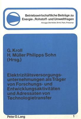Elektrizitaetsversorgungsunternehmungen als Traeger von Forschungs- und Entwicklungsaktivitaeten und Adressaten von Technologietransfer
