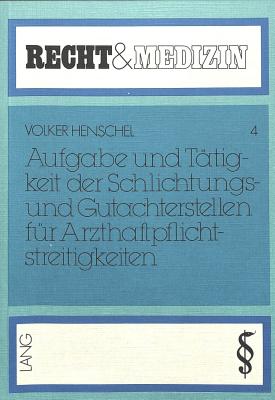 Aufgabe und Taetigkeit der Schlichtungs- und Gutachterstellen fuer Arzthaftpflichtstreitigkeiten