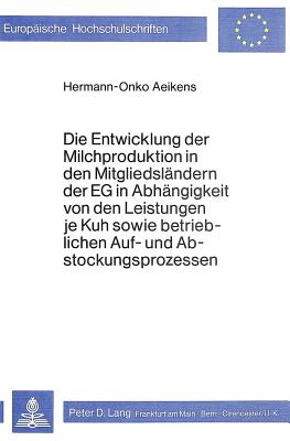 Die Entwicklung der Milchproduktion in den Mitgliedslaendern der EG in Abhaengigkeit von den Leistungen je Juh sowie betrieblichen Auf- und Abstockungsprozessen