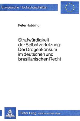 Strafwuerdigkeit der Selbstverletzung- Der Drogenkonsum im deutschen und brasilianischen Recht