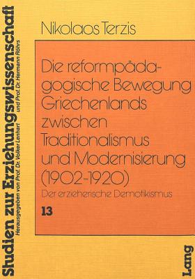 Die Reformpaedagogische Bewegung Griechenlands zwischen Traditionalismus und Modernisierung (1902-1920)