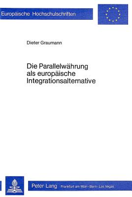 Die Parallelwaehrung als europaeische Integrationsalternative