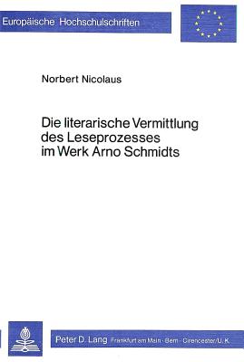 Die literarische Vermittlung des Leseprozesses im Werk Arno Schmidts