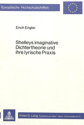 Shelleys imaginative Dichtertheorie und ihre lyrische Praxis