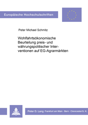 Wohlfahrtsoekonomische Beurteilung Preis- und Waehrungspolitischer Interventionen auf EG-Agrarmaerkten