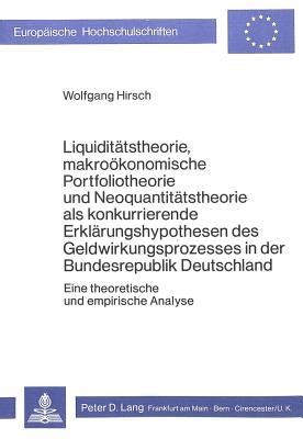 Liquiditaetstheorie, makrooekonomische Portfoliotheorie und Neoquantitaetstheorie als konkurrierende Erklaerungshypothesen des Geldwirkungsprozesses in der Bundesrepublik Deutschland