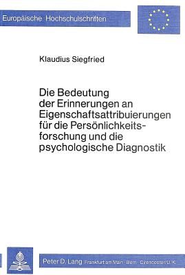 Die Bedeutung der Erinnerungen an Eigenschaftsattribuierungen fuer die Persoenlichkeitsforschung und die psychologische Diagnostik