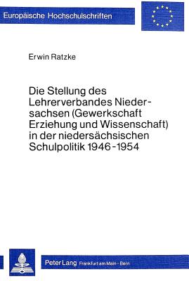 Die Stellung des Lehrerverbandes Niedersachsen (Gewerkschaft Erziehung und Wissenschaft) in der niedersaechsischen Schulpolitik 1946-1954