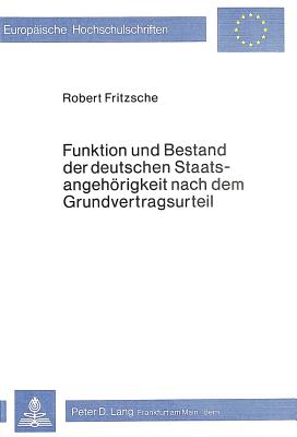 Funktion und Bestand der deutschen Staatsangehoerigkeit nach dem Grundvertragsurteil