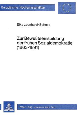 Zur Bewusstseinsbildung der fruehen Sozialdemokratie (1863-1891)