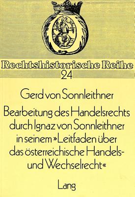 Bearbeitung des Handelsrechts durch Ignaz von Sonnleithner in seinem «Leitfaden ueber das oesterreichische Handels- und Wechselrecht»