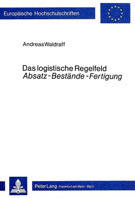 Das logistische Regelfeld «Absatz - Bestaende - Fertigung»