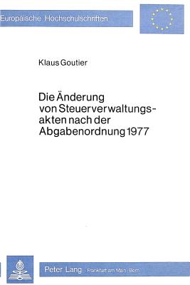 Die Aenderung von Steuerverwaltungsakten nach der Abgabenordnung 1977