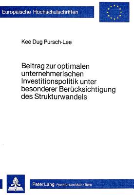 Beitrag zur optimalen unternehmerischen Investitionspolitik unter besonderer Beruecksichtigung  des Strukturwandels