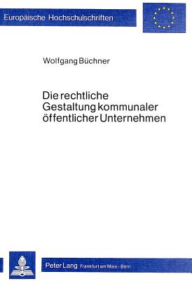 Die rechtliche Gestaltung kommunaler oeffentlicher Unternehmen