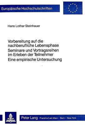 Vorbereitung auf die nachberufliche Lebensphase- Seminare und Vortragsreihen im Erleben der Teilnehmer - eine empirische Untersuchung