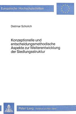 Konzeptionelle und entscheidungsmethodische Aspekte zur Weiterentwicklung der Siedlungsstruktur