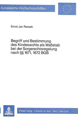 Begriff und Bestimmung des Kindeswohls als Massstab bei der Sorgerechtsregelung nach  1671, 1672 BGB