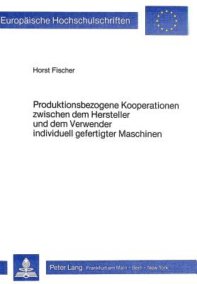 Produktionsbezogene Kooperationen zwischen dem Hersteller und dem Verwender individuell gefertigter Maschinen