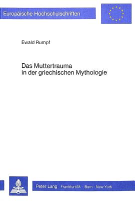 Das Muttertrauma in der griechischen Mythologie