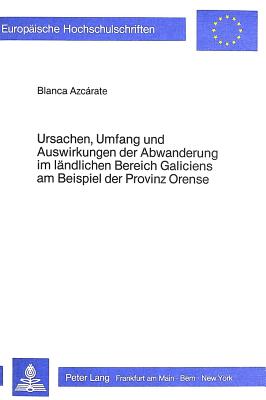 Ursachen, Umfang und Auswirkungen der Abwanderung im laendlichen Bereich Galiciens am Beispiel der Provinz Orense