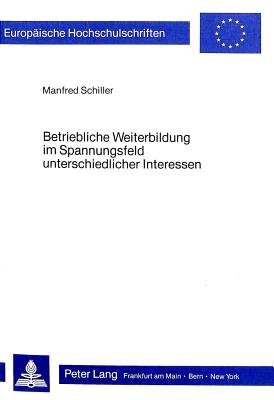 Betriebliche Weiterbildung im Spannungsfeld unterschiedlicher Interessen