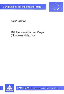 Die Heil-s-Lehre der Mayo (Nordwest-Mexiko)