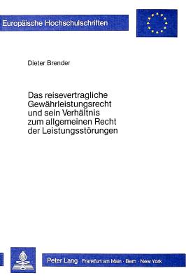 Das Reisevertragliche Gewaehrleistungsrecht und sein Verhaeltnis zum allgemeinen Recht der Leistungsstoerungen