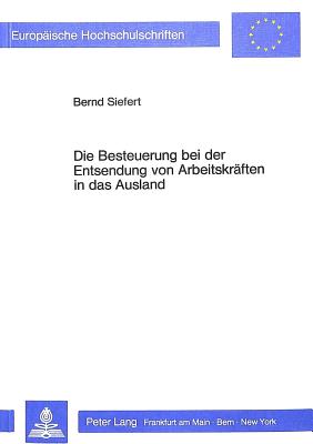 Die Besteuerung bei der Entsendung von Arbeitskraeften in das Ausland