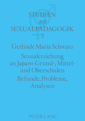 Sexualerziehung an Japans Grund-, Mittel- und Oberschulen- Befunde, Probleme, Analysen