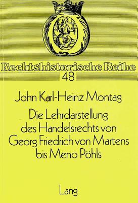 Die Lehrdarstellung des Handelsrechts von Georg Friedrich von Martens bis Meno Poehls