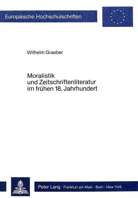 Moralistik und Zeitschriftenliteratur im fruehen 18. Jahrhundert