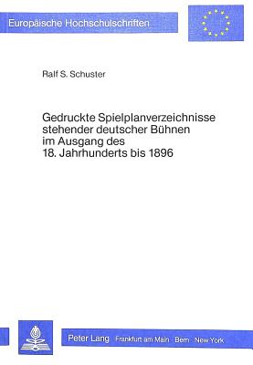 Gedruckte Spielplanverzeichnisse stehender deutscher Buehnen im Ausgang des 18. Jahrhunderts bis 1896