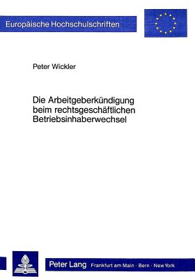 Die Arbeitgeberkuendigung beim rechtsgeschaeftlichen Betriebsinhaberwechsel